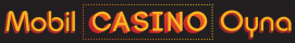Mobil Casino Oyna - Mobil Casino Oyunları | Mobil Casino Oyna
